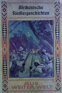 "Aus weiter Welt" - Vol. 5: Karl Angebauer, Afrikanische Siedlergeschichten, 1929. - (Personal Collection)