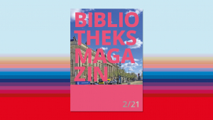 Bibliotheksmagazin, Cover der Ausgabe 2/21, Sandra Caspers, Staatsbibliothek zu Berlin-PK - Lizenz: CC-BY-NC-SA-3.0