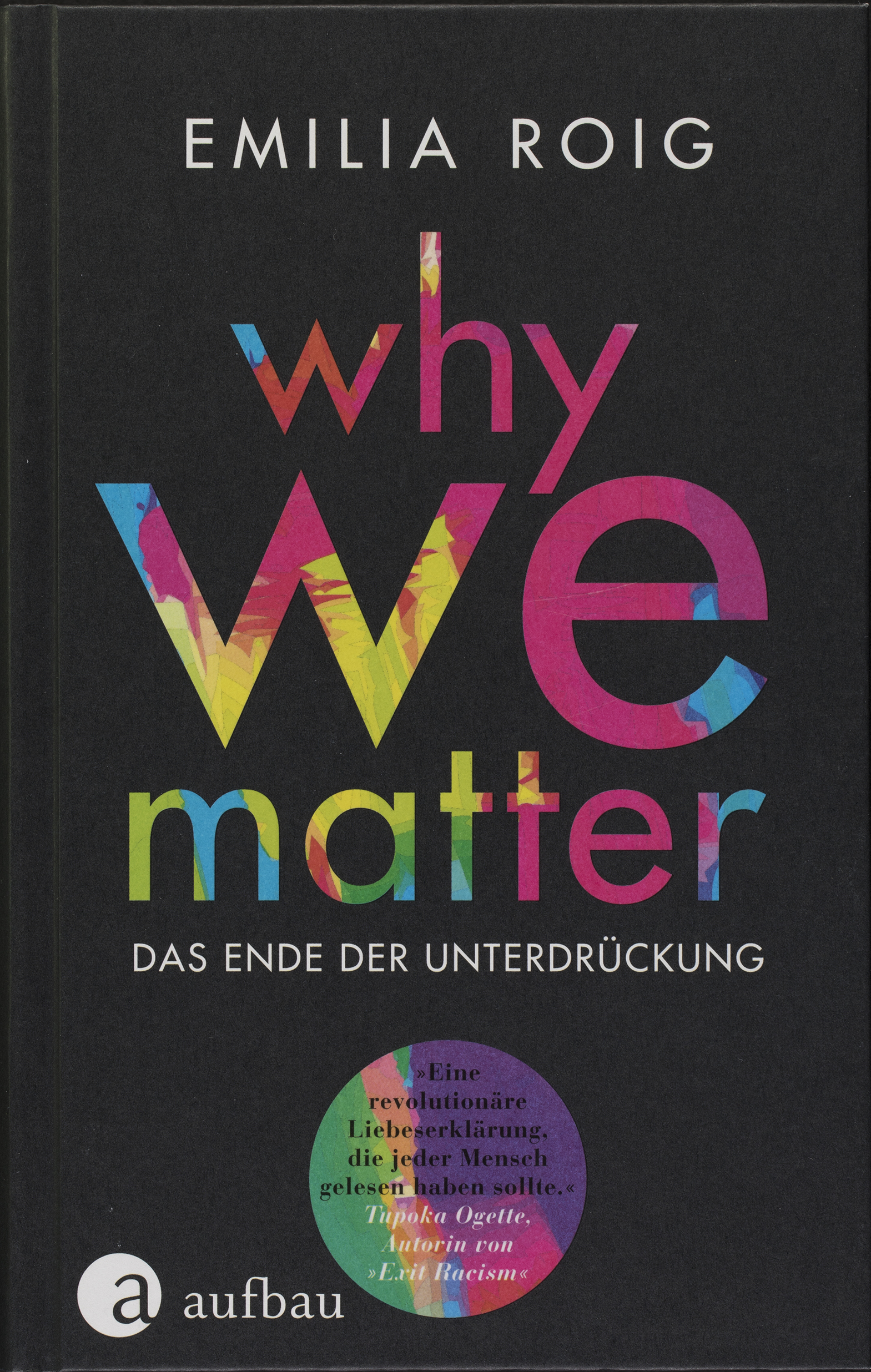 Emilia Roig: Why We Matter. Das Ende der Unterdrückung. Berlin: Aufbau, 2021. Signatur: 10 A 130892