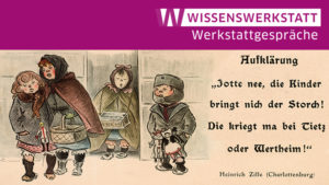 „Jotte nee, die Kinder bringt nich der Storch! Die kriegt ma bei Tietz oder Wertheim!“ Heinrich Zille „Aufklärung“, Karikatur (um 1900), bearbeitet, © bpk