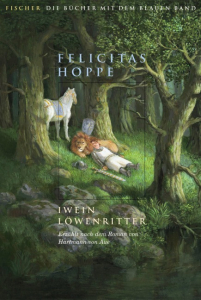 Cover: Felicitas Hoppe: Iwein Löwenritter : nach einem Roman von Hartmann von Aue / erzählt von Felicitas Hoppe. Mit 4 Farbtaf. von Michael Sowa. - Frankfurt am Main : Fischer, 2008.
